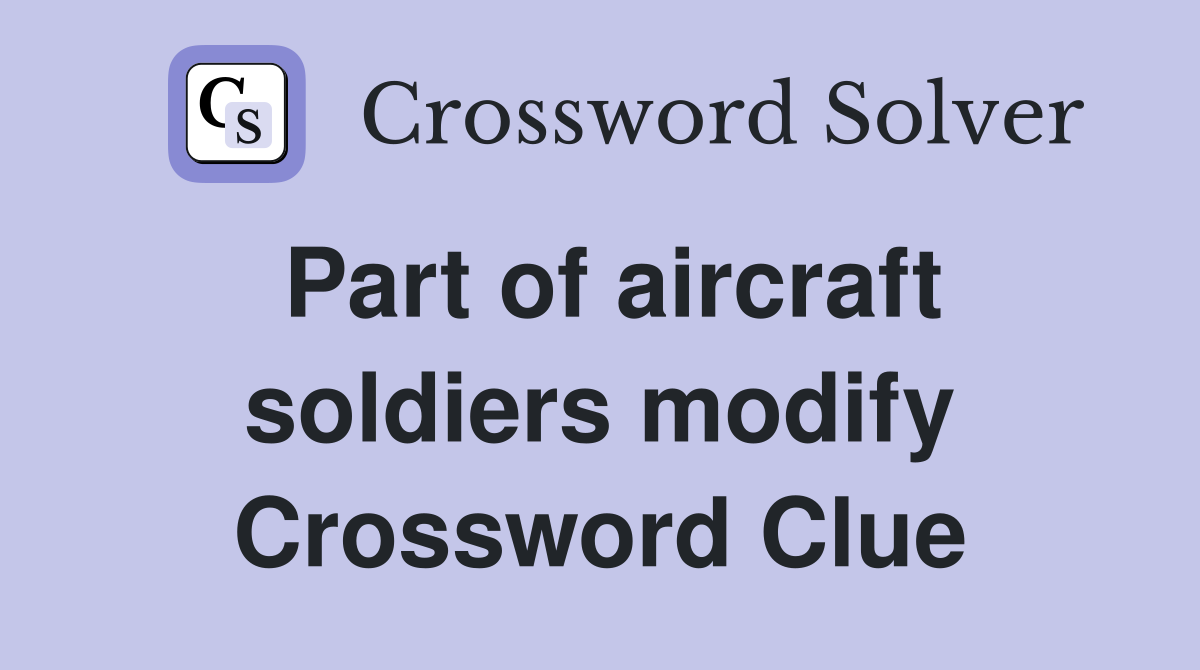 Part of aircraft soldiers modify Crossword Clue