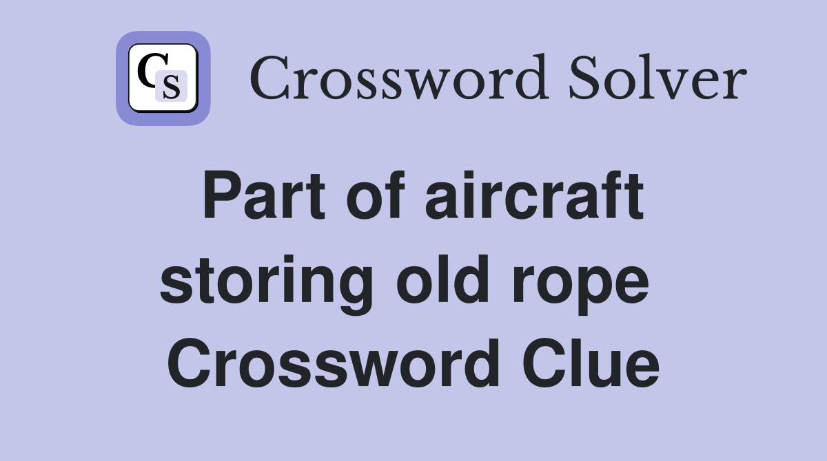 Part of aircraft storing old rope  Crossword Clue
