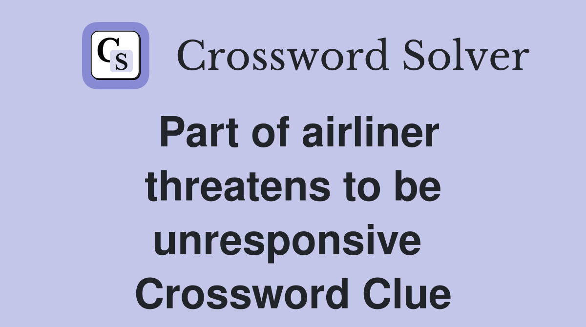Part of airliner threatens to be unresponsive  Crossword Clue