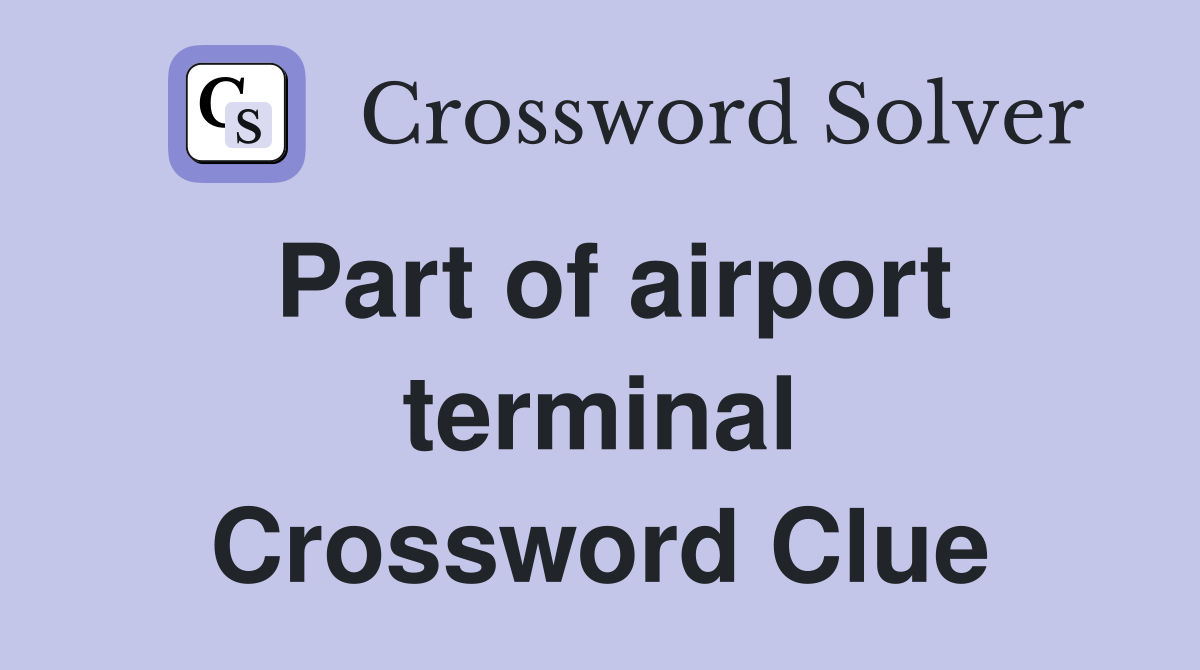 Part of airport terminal Crossword Clue