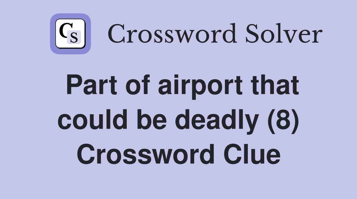 Part of airport that could be deadly (8) Crossword Clue