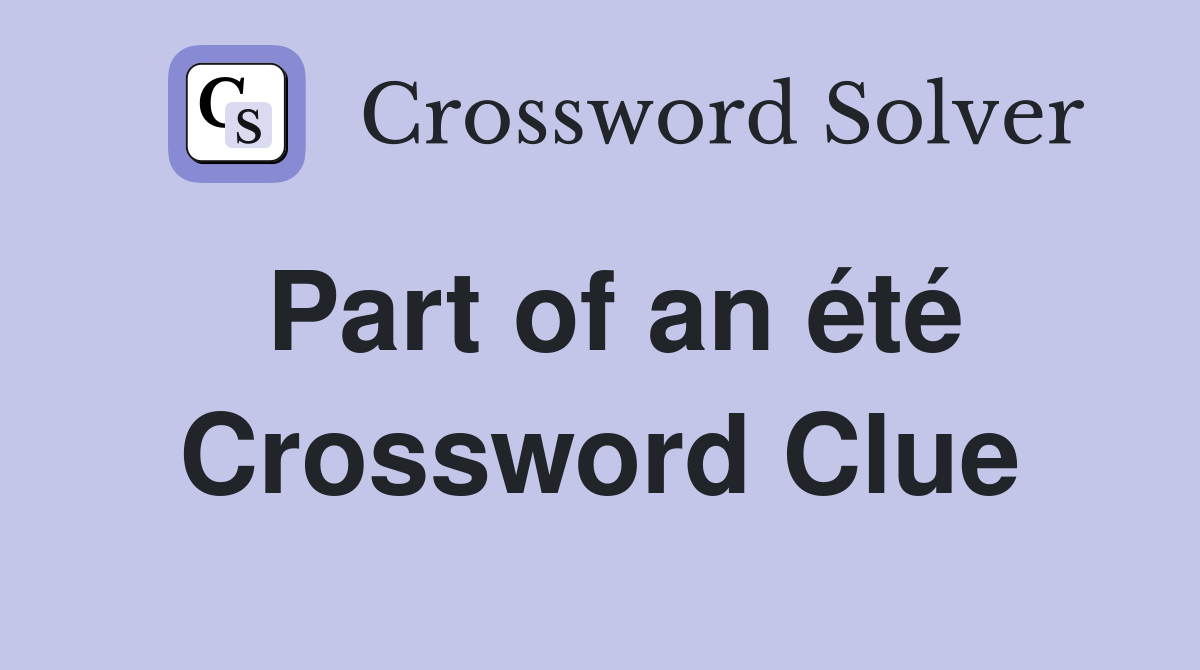 Part of an été Crossword Clue