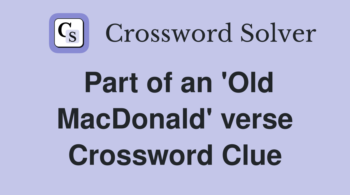 Part of an 'Old MacDonald' verse Crossword Clue