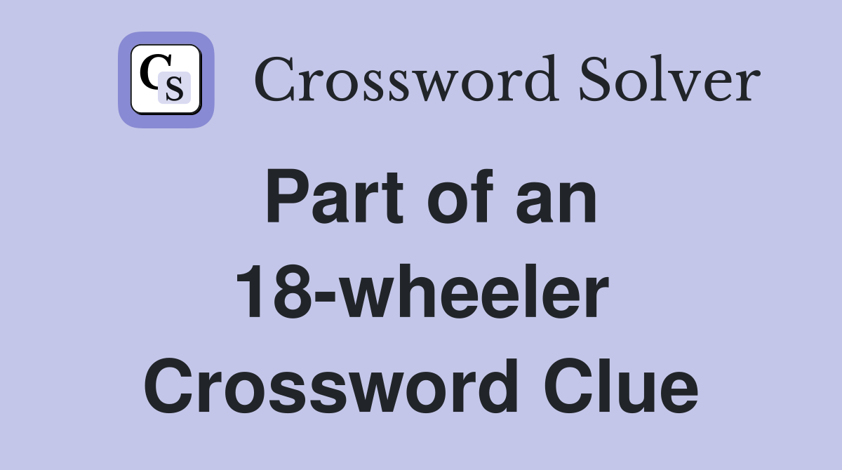 Part of an 18-wheeler Crossword Clue