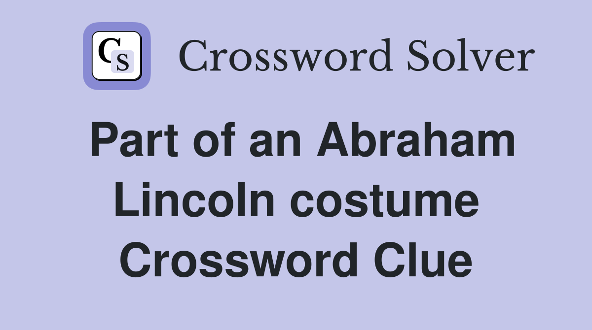 Part of an Abraham Lincoln costume Crossword Clue