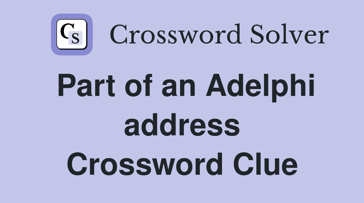Part of an Adelphi address Crossword Clue