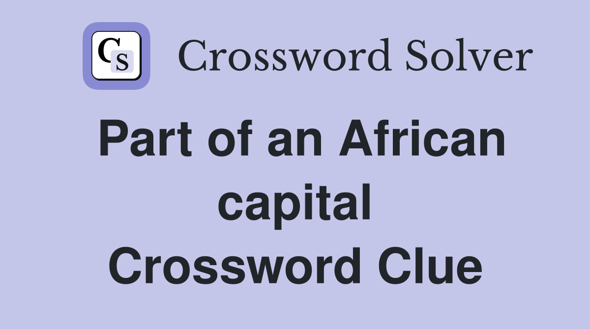 Part of an African capital Crossword Clue