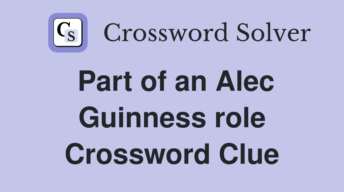 Part of an Alec Guinness role Crossword Clue