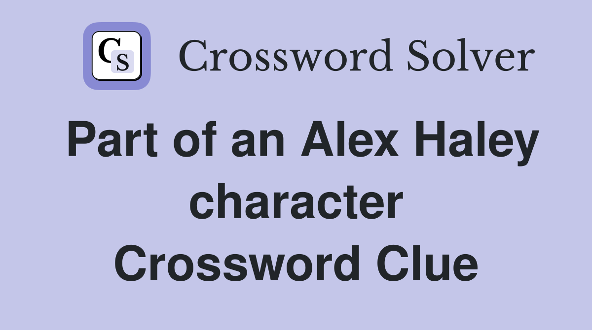 Part of an Alex Haley character Crossword Clue