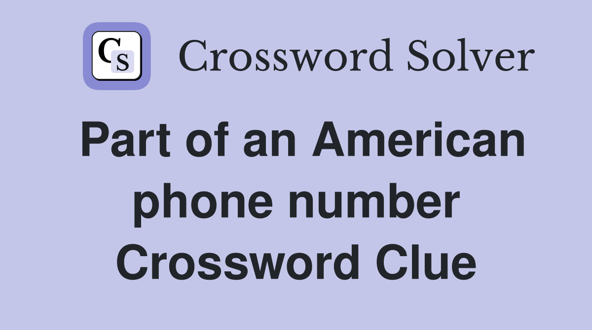 Part of an American phone number Crossword Clue