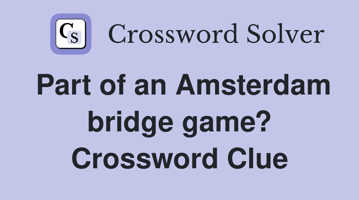 Part of an Amsterdam bridge game? Crossword Clue
