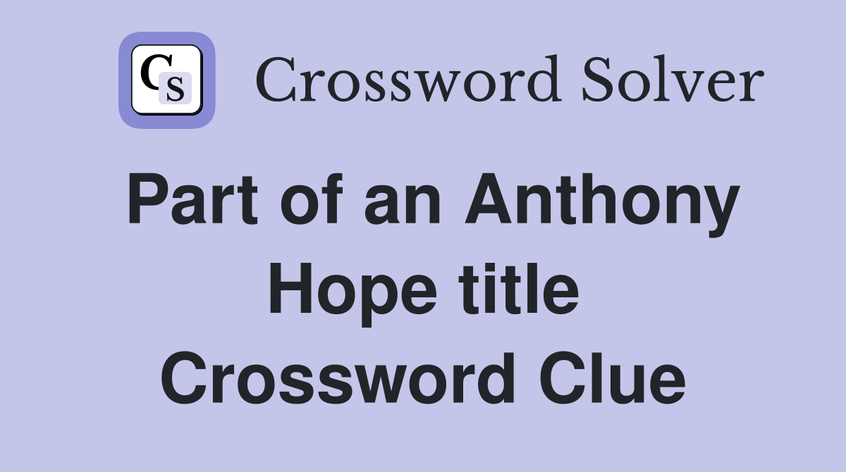 Part of an Anthony Hope title Crossword Clue