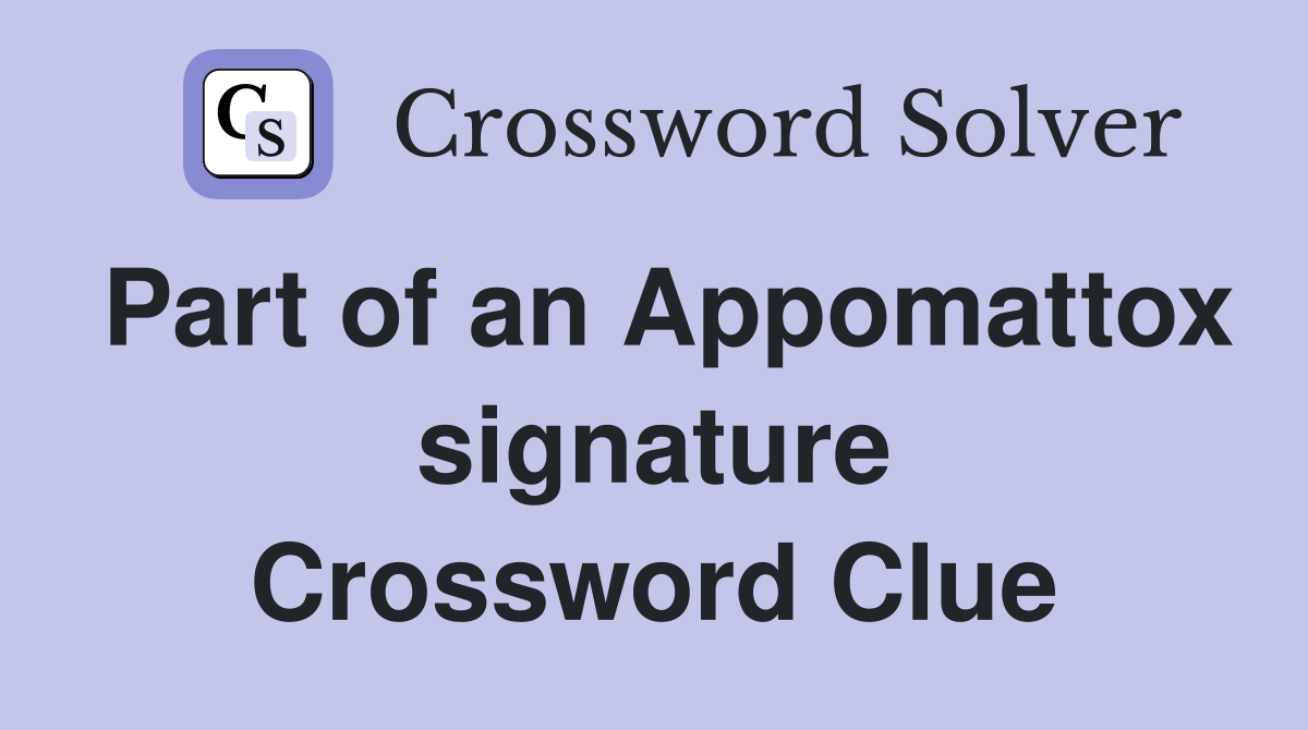 Part of an Appomattox signature Crossword Clue