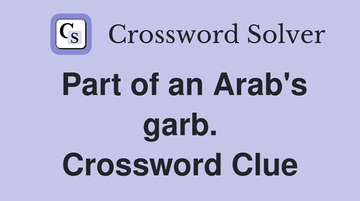 Part of an Arab's garb. Crossword Clue