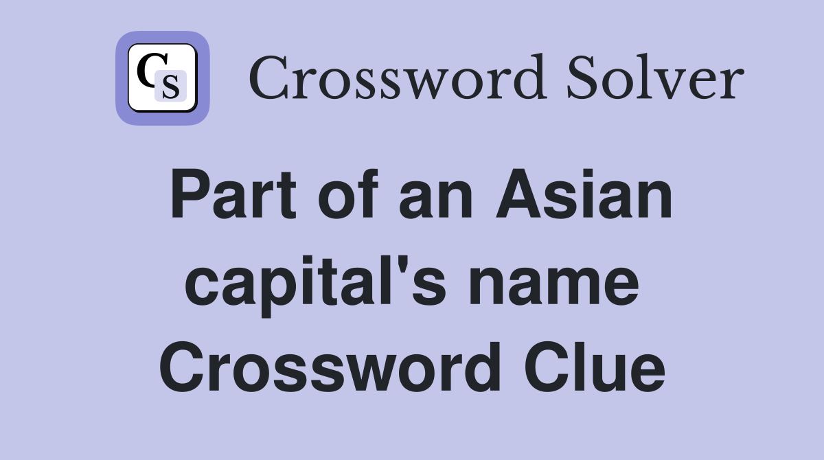 Part of an Asian capital's name Crossword Clue