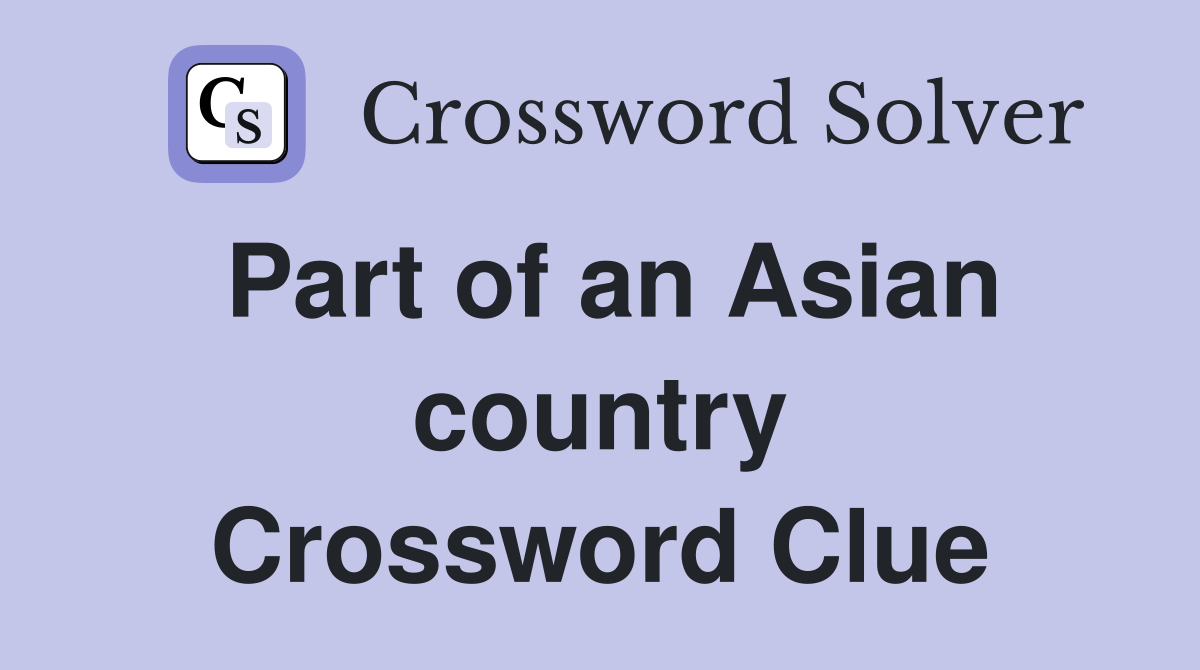 Part of an Asian country Crossword Clue