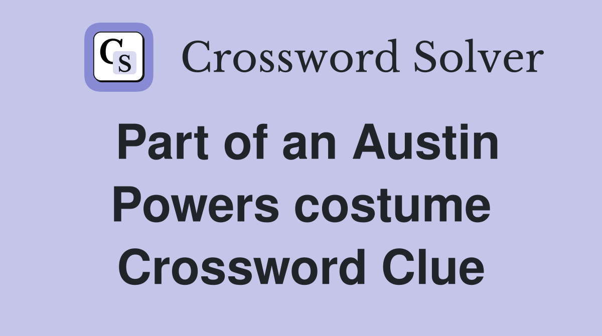 Part of an Austin Powers costume Crossword Clue