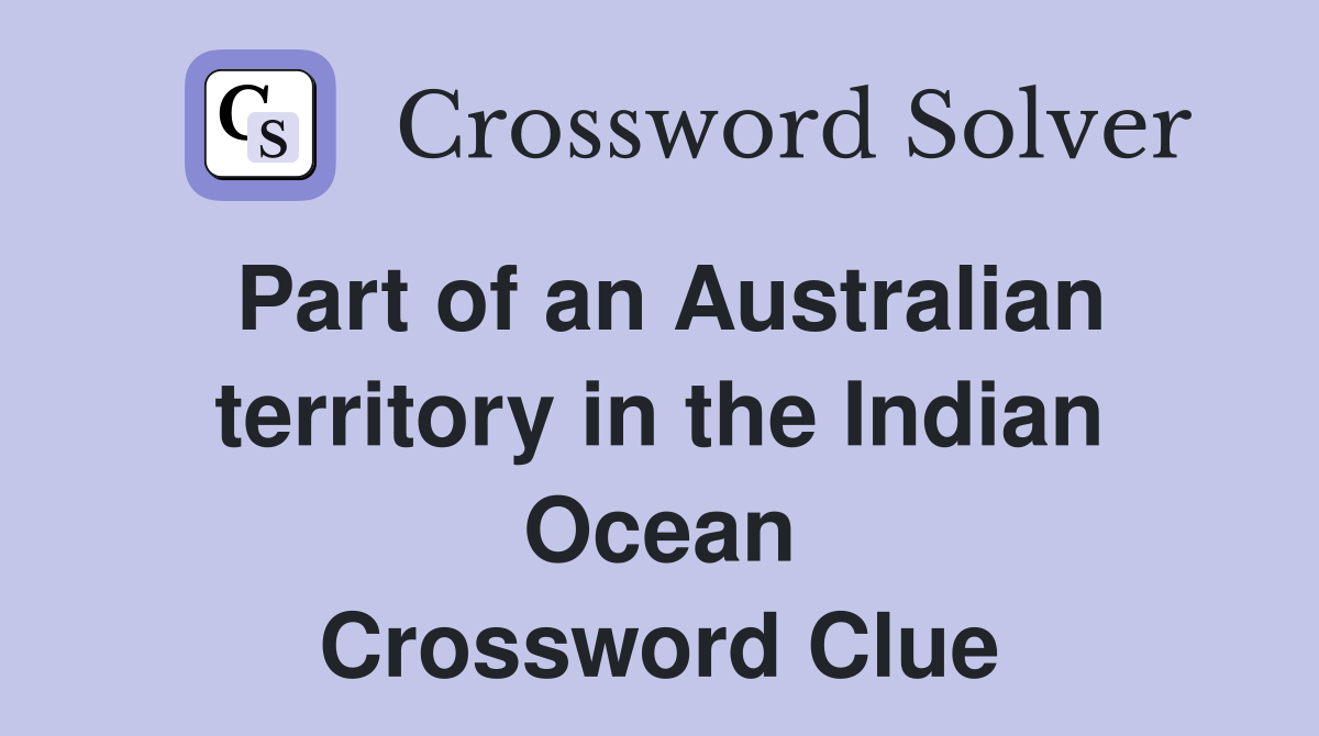 Part of an Australian territory in the Indian Ocean Crossword Clue