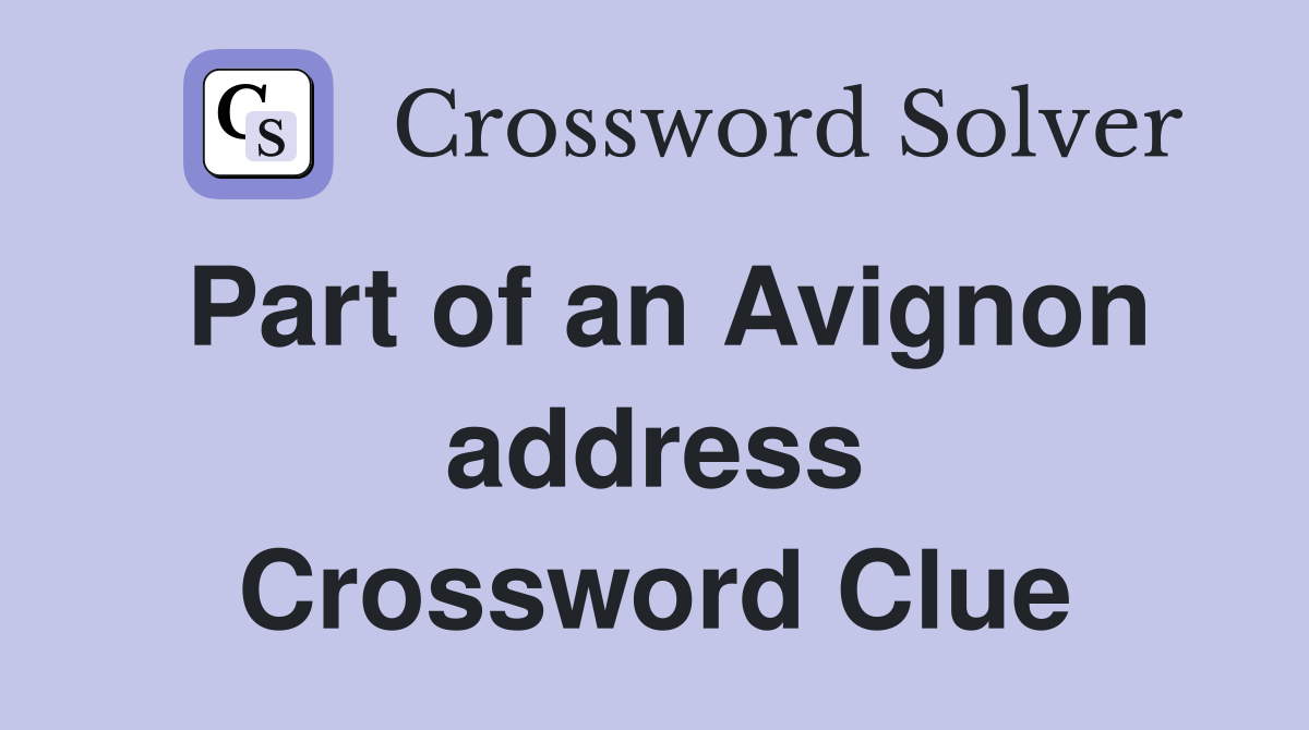Part of an Avignon address Crossword Clue