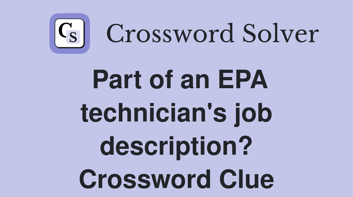 Part of an EPA technician's job description? Crossword Clue