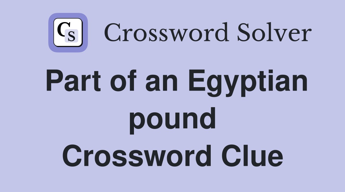 Part of an Egyptian pound Crossword Clue