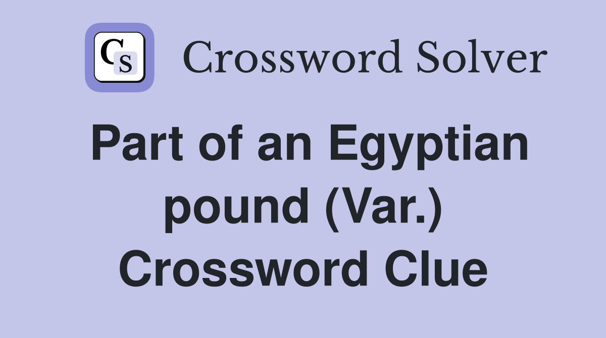 Part of an Egyptian pound (Var.) Crossword Clue