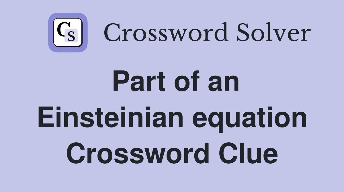Part of an Einsteinian equation Crossword Clue