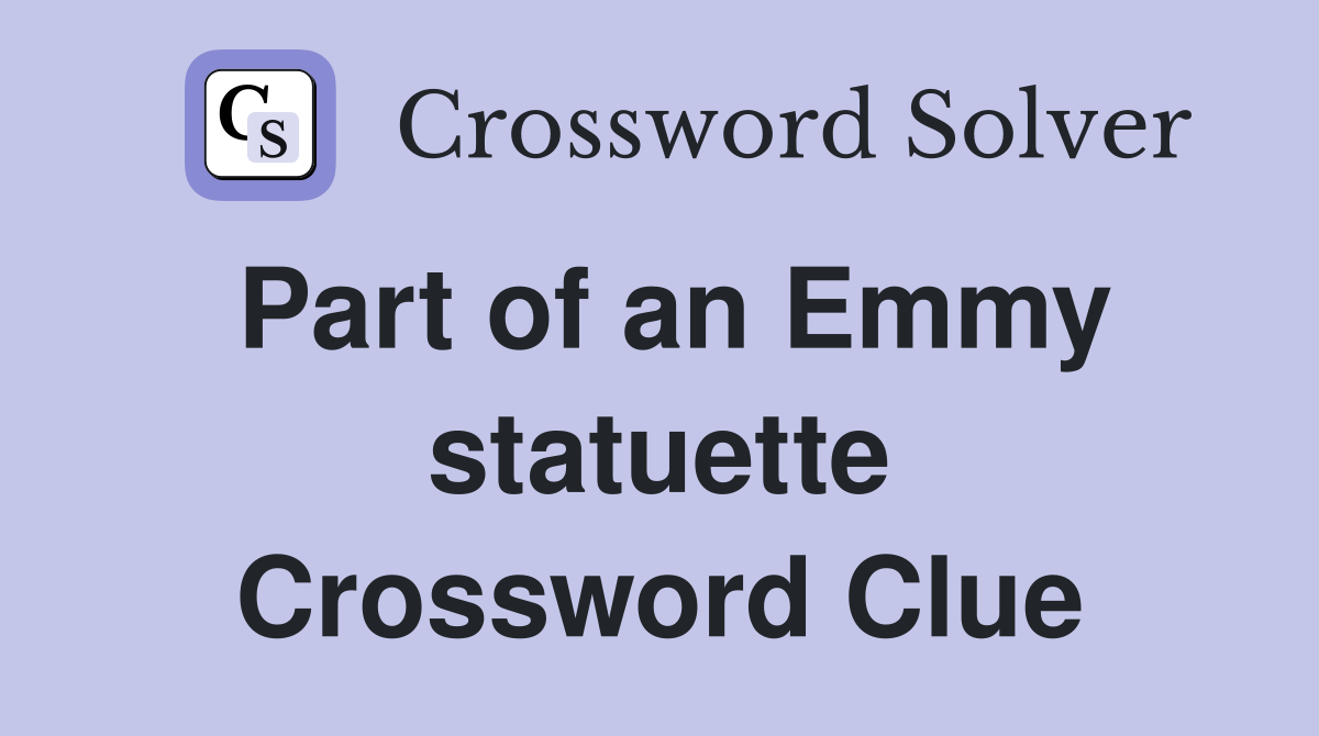 Part of an Emmy statuette Crossword Clue