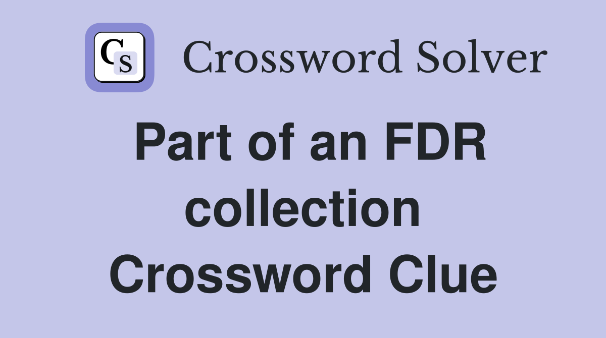 Part of an FDR collection Crossword Clue