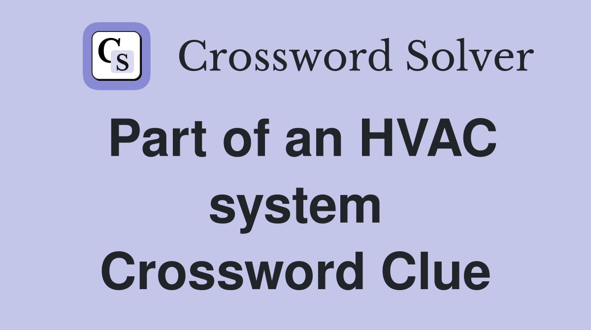 Part of an HVAC system Crossword Clue