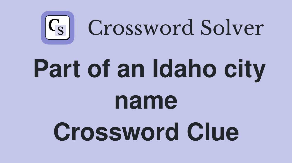Part of an Idaho city name Crossword Clue