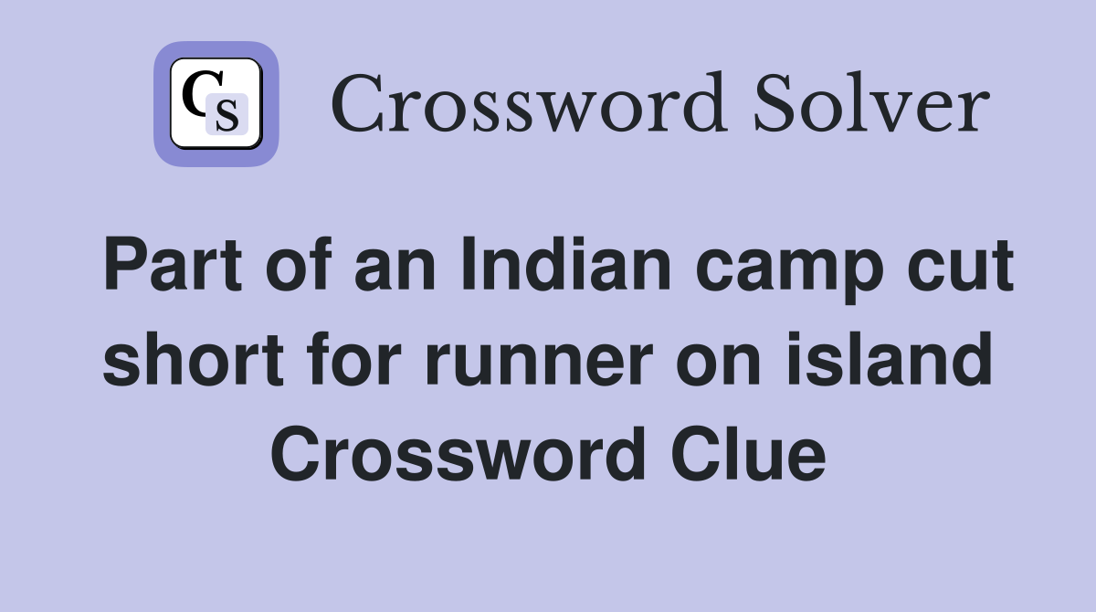 Part of an Indian camp cut short for runner on island Crossword Clue