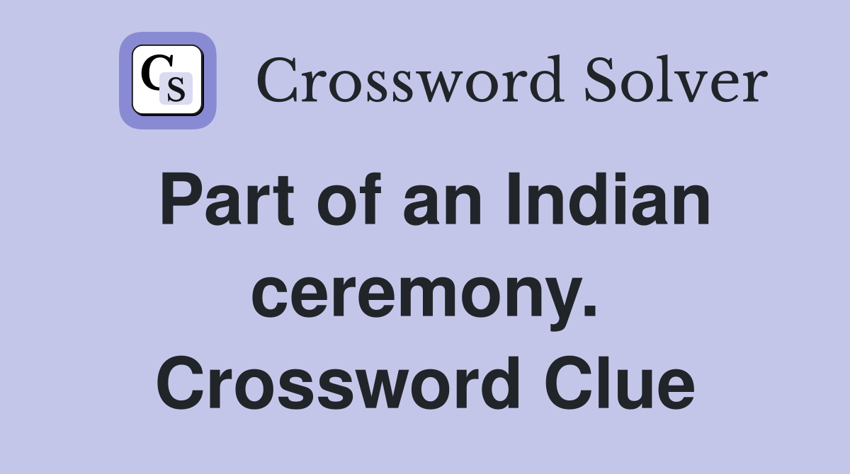 Part of an Indian ceremony. Crossword Clue