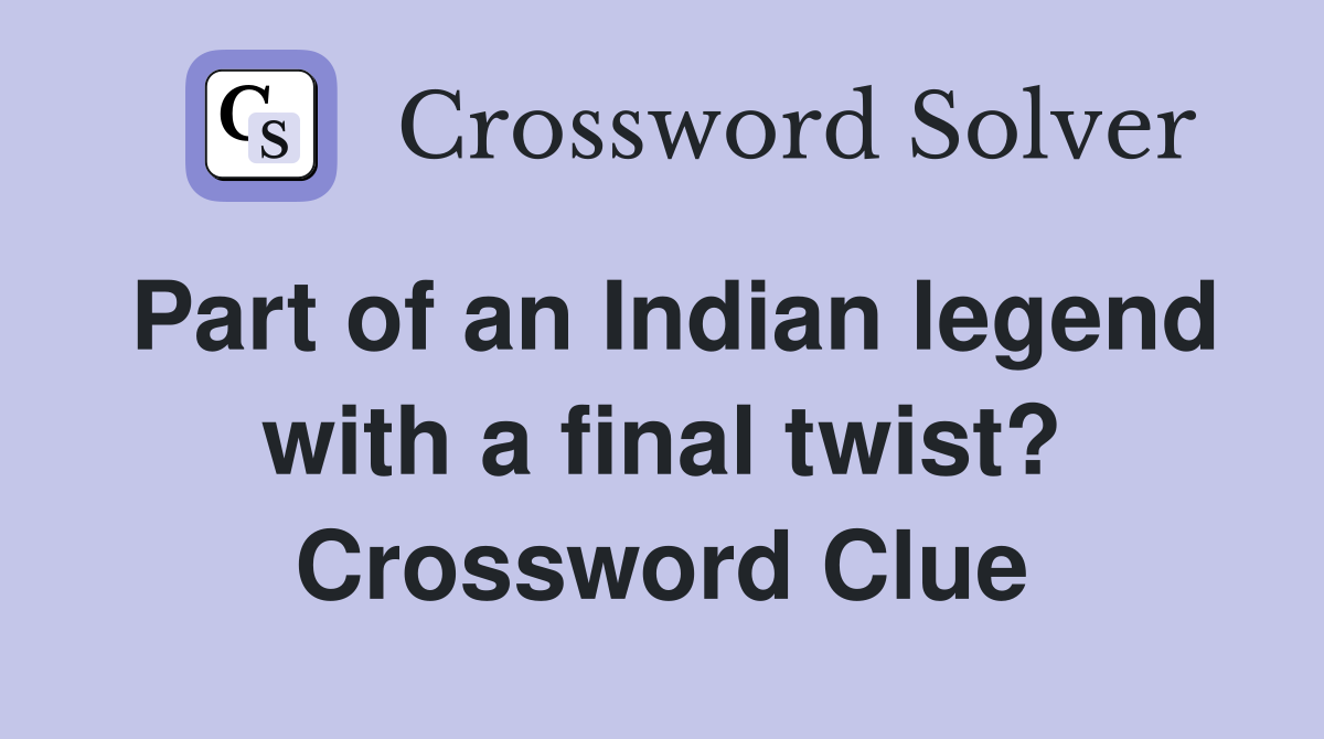 Part of an Indian legend with a final twist? Crossword Clue
