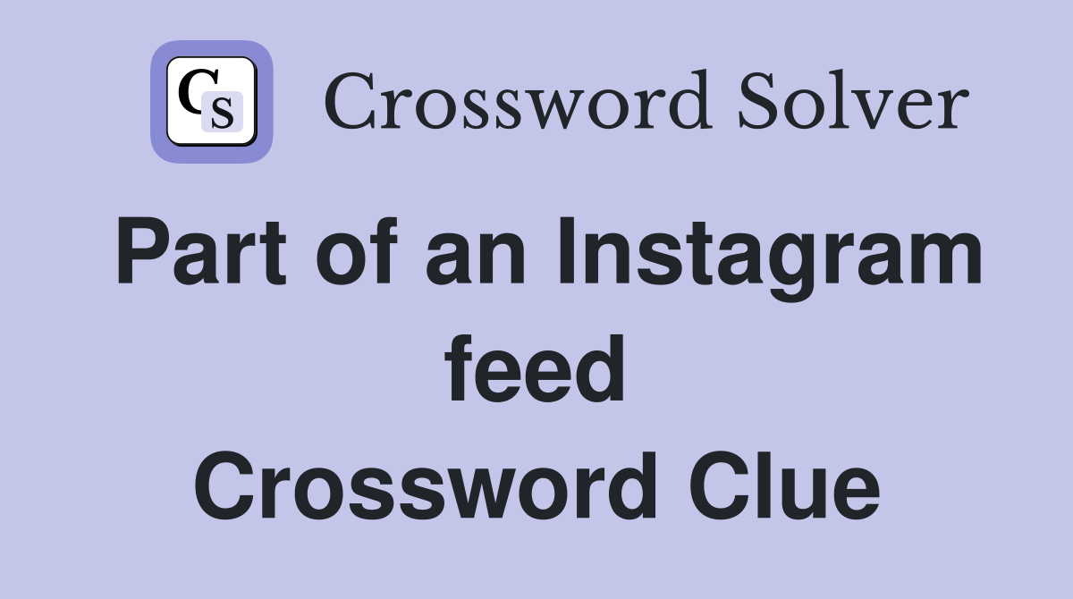 Part of an Instagram feed Crossword Clue