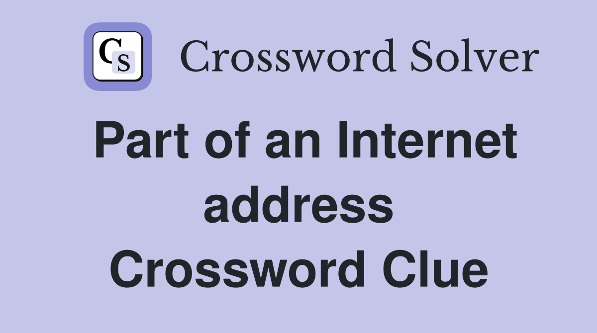 Part of an Internet address Crossword Clue
