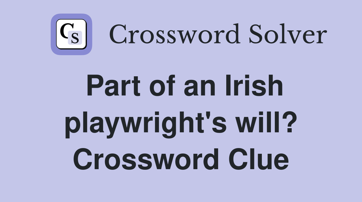 Part of an Irish playwright's will? Crossword Clue