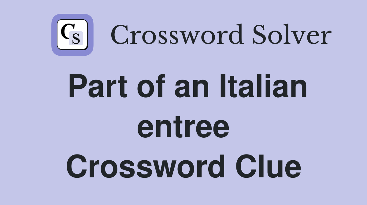 Part of an Italian entree Crossword Clue