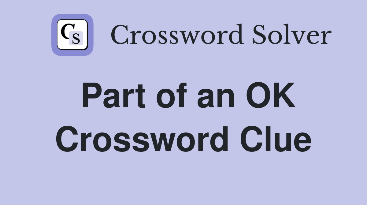 Part of an OK Crossword Clue