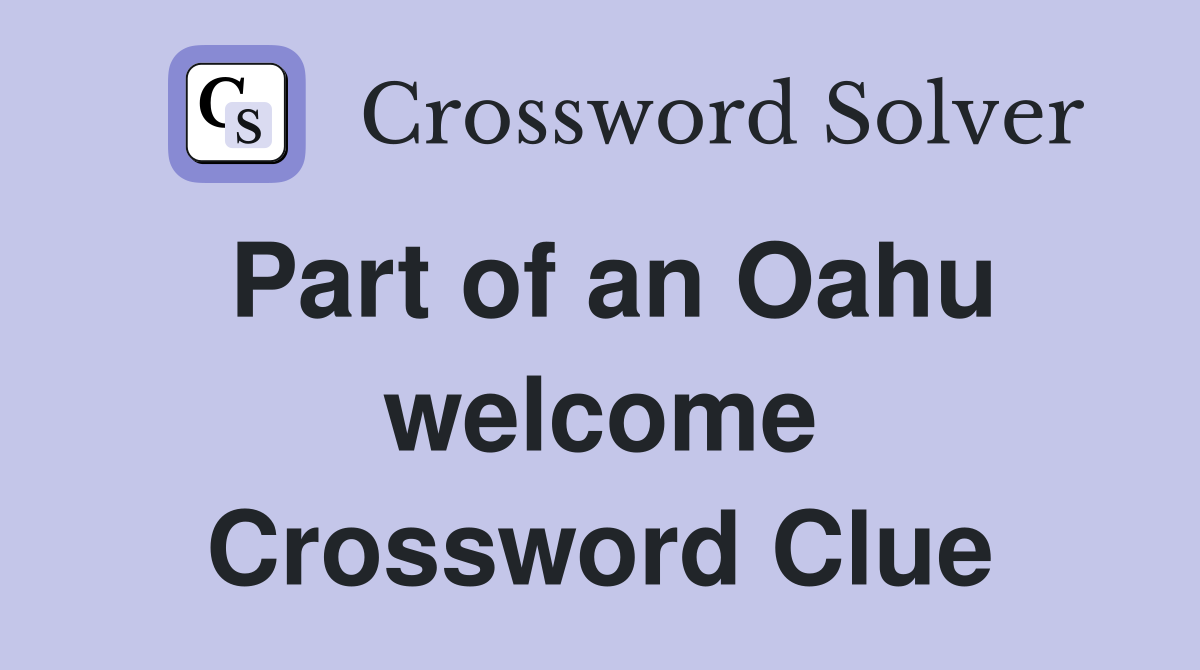 Part of an Oahu welcome Crossword Clue