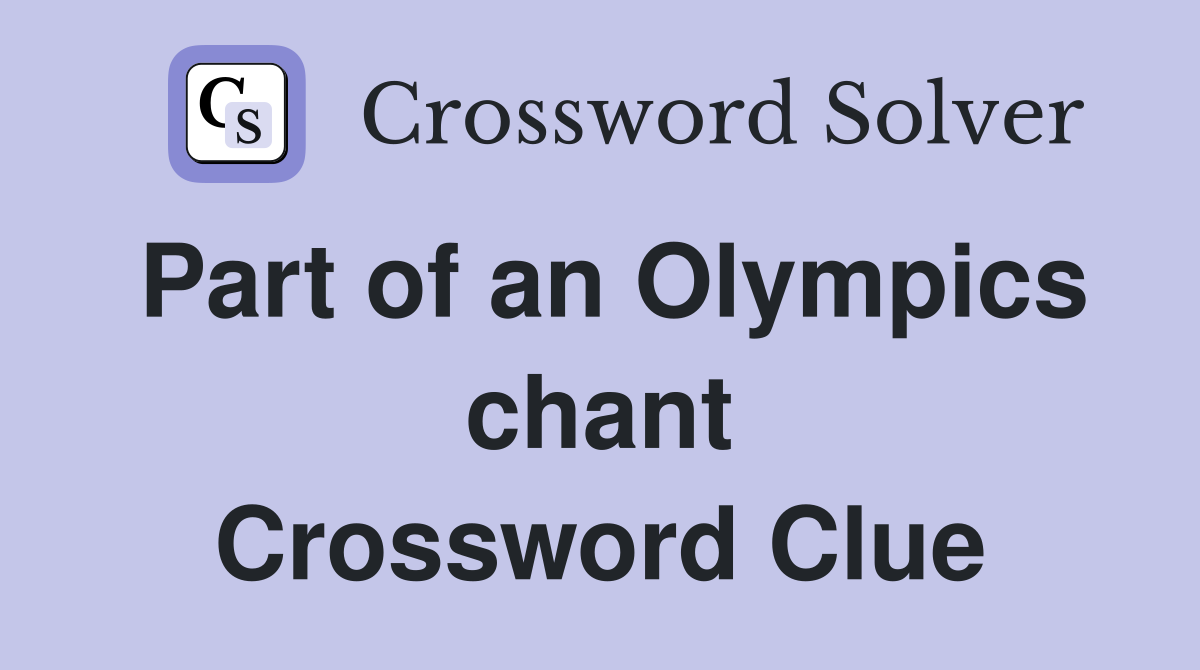 Part of an Olympics chant Crossword Clue