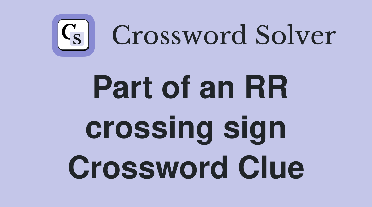 Part of an RR crossing sign Crossword Clue
