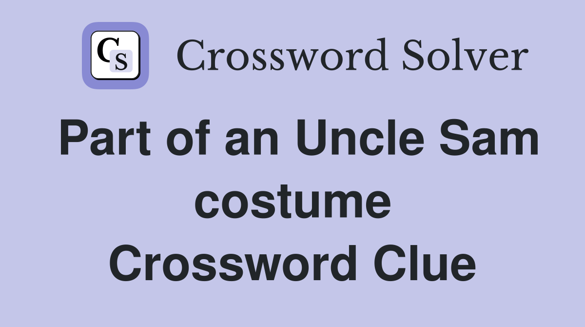 Part of an Uncle Sam costume Crossword Clue