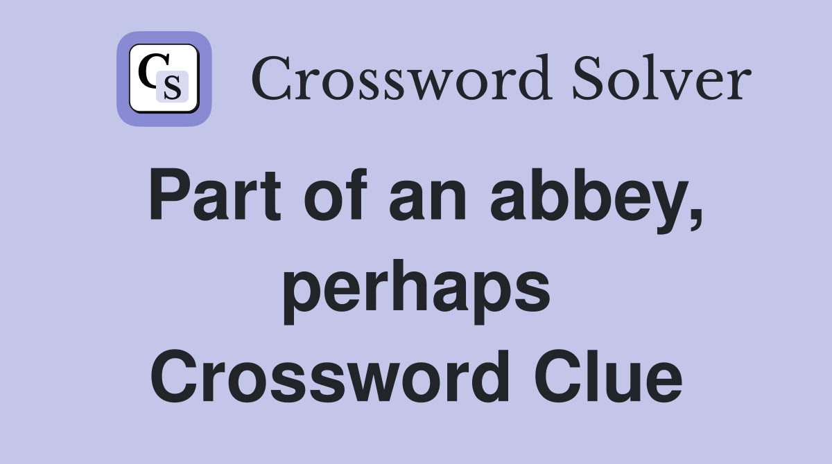 Part of an abbey, perhaps Crossword Clue