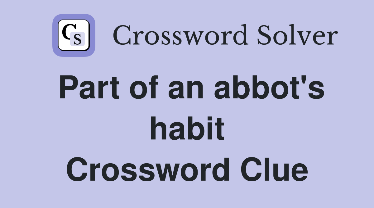 Part of an abbot's habit Crossword Clue