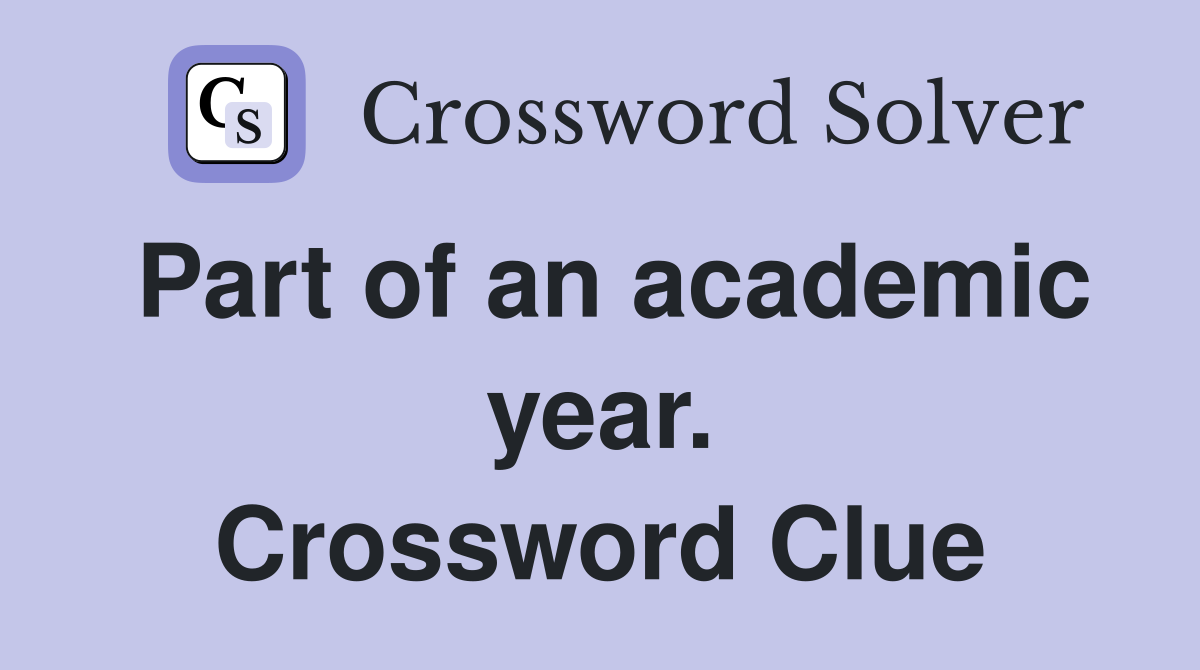 Part of an academic year. Crossword Clue