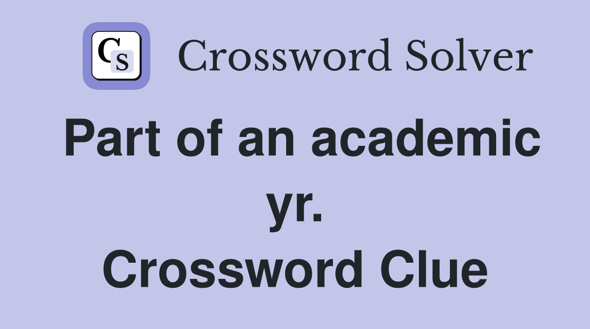 Part of an academic yr. Crossword Clue