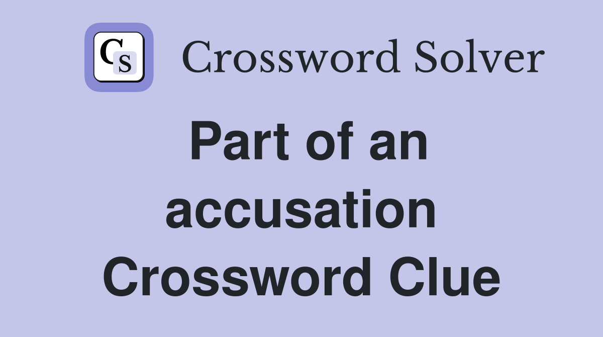 Part of an accusation Crossword Clue