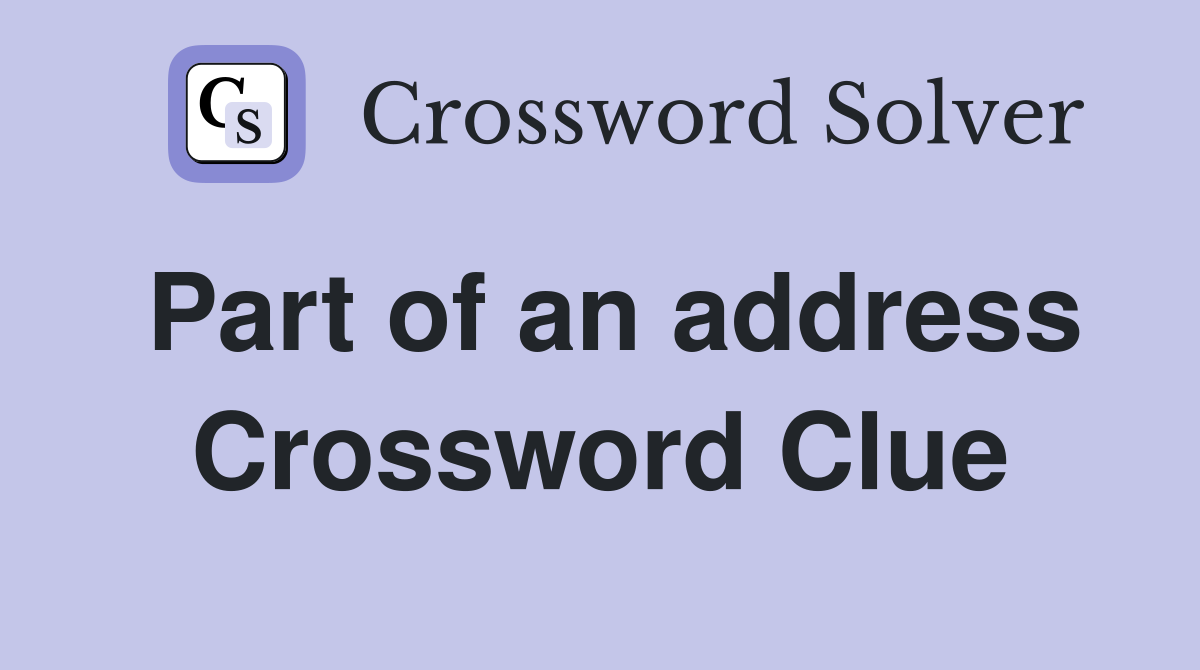 Part of an address Crossword Clue