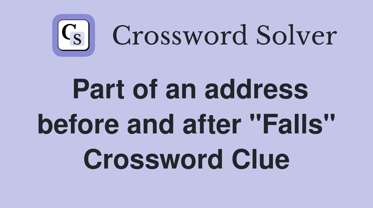 Part of an address before and after "Falls" Crossword Clue